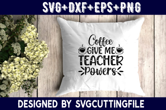 Coffee Give Me Teacher Powers: Graphics for Crafts