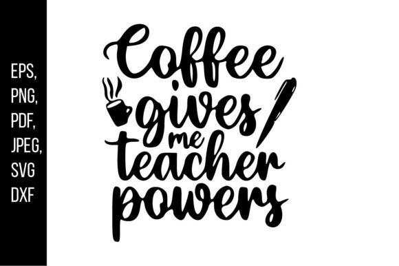 Coffee Gives Me Teacher Power: Graphics for Crafts