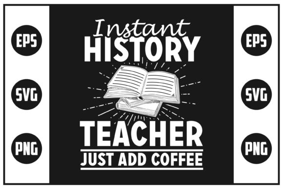 Instant History Teacher Just Add Coffee Graphics & Crafts
