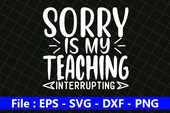 Teacher Quotes Design, Sorry is My: Graphics for Crafts