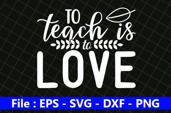 Teacher Quotes Design, to Teach is to Lo: Graphics for Crafts