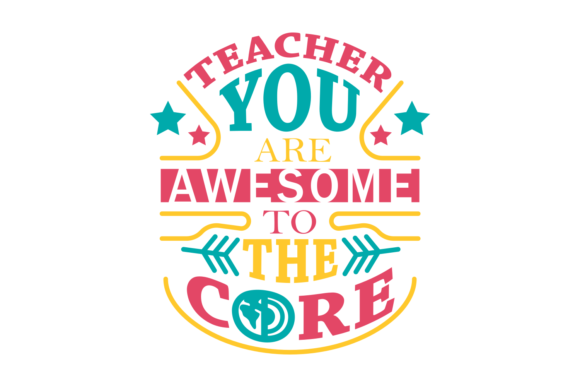 Teacher, You Are Awesome to the Core: Graphics for Crafts